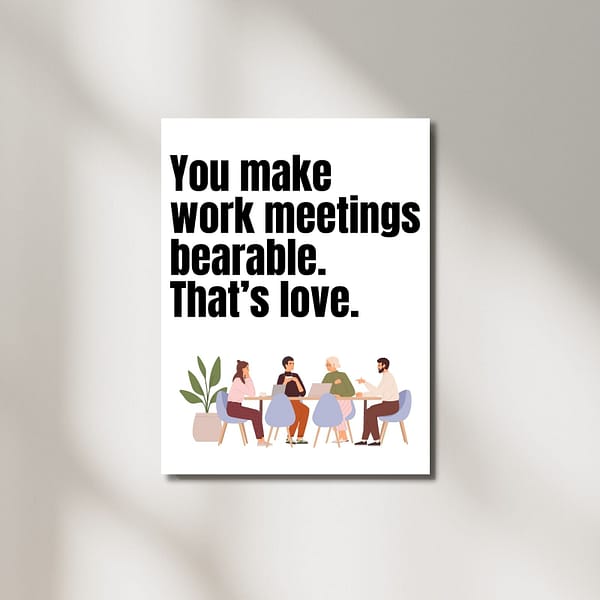 You Make Work Meetings Bearable. That's Love – Printable & Digital Use – Instant Download (36 x 48 in)