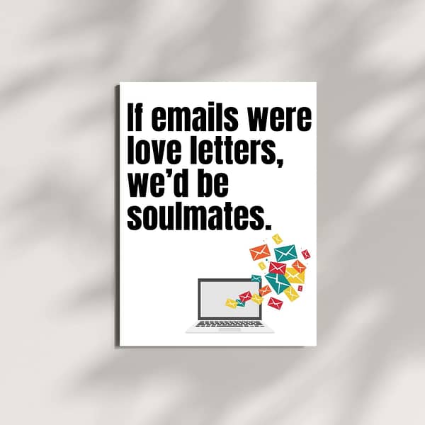 If Emails Were Love Letters, We'd Be Soulmates – Printable & Digital Use – Instant Download (36 x 48 in)